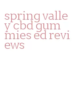 spring valley cbd gummies ed reviews