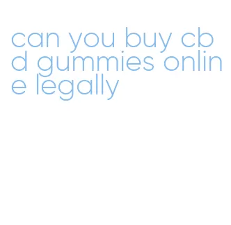 can you buy cbd gummies online legally