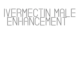 ivermectin male enhancement