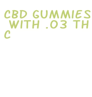 cbd gummies with .03 thc
