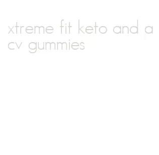 xtreme fit keto and acv gummies