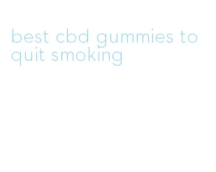 best cbd gummies to quit smoking
