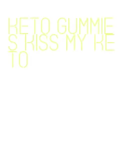 keto gummies kiss my keto