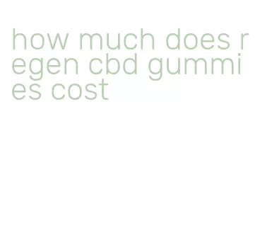 how much does regen cbd gummies cost