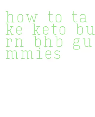 how to take keto burn bhb gummies