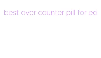 best over counter pill for ed
