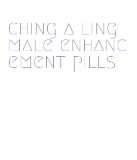 ching a ling male enhancement pills