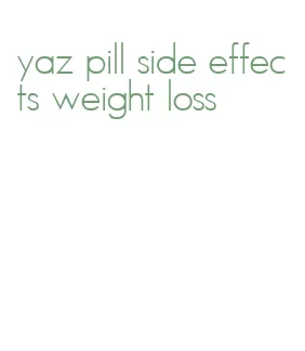 yaz pill side effects weight loss