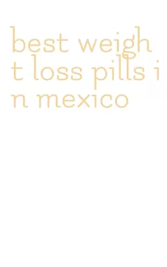 best weight loss pills in mexico