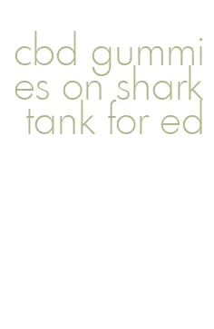 cbd gummies on shark tank for ed
