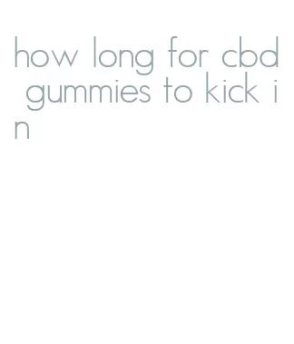 how long for cbd gummies to kick in