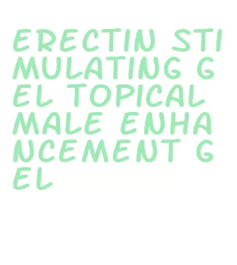 erectin stimulating gel topical male enhancement gel