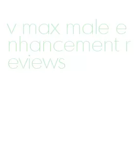 v max male enhancement reviews