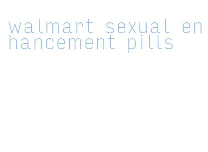 walmart sexual enhancement pills