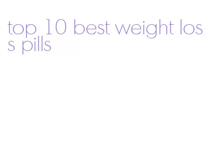 top 10 best weight loss pills