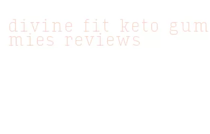 divine fit keto gummies reviews