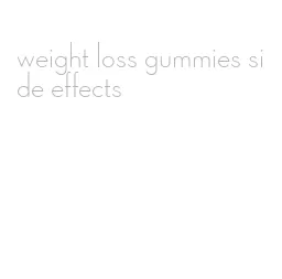 weight loss gummies side effects