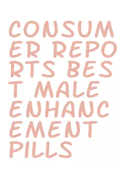 consumer reports best male enhancement pills