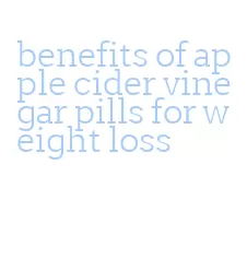 benefits of apple cider vinegar pills for weight loss