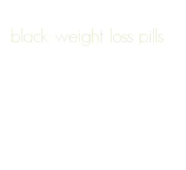 black weight loss pills