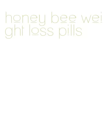 honey bee weight loss pills