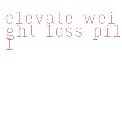 elevate weight loss pill