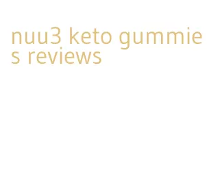 nuu3 keto gummies reviews