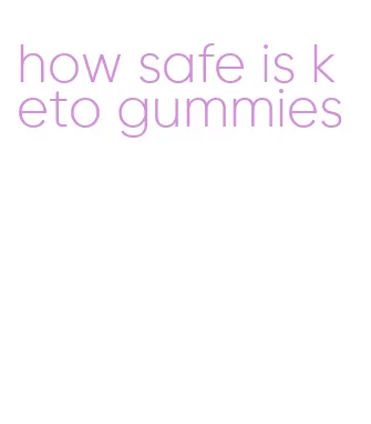 how safe is keto gummies