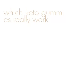 which keto gummies really work