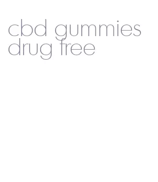 cbd gummies drug free