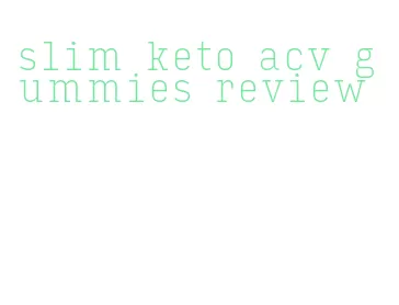 slim keto acv gummies review