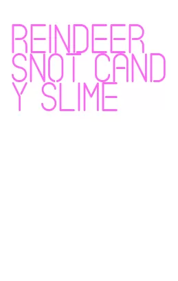 reindeer snot candy slime