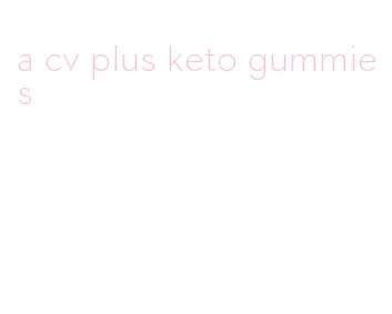 a cv plus keto gummies