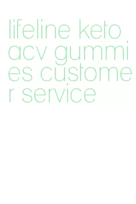 lifeline keto acv gummies customer service