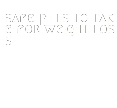 safe pills to take for weight loss