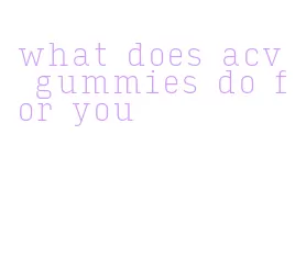 what does acv gummies do for you