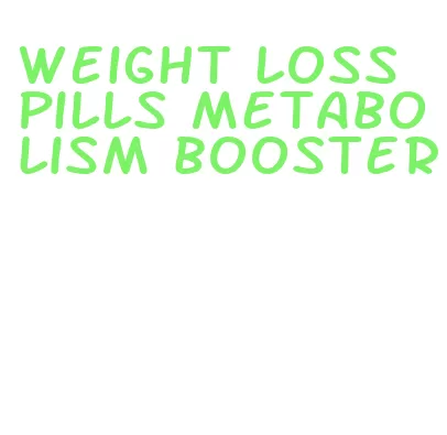 weight loss pills metabolism booster