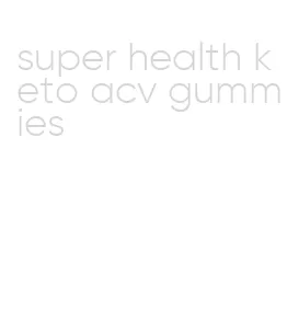 super health keto acv gummies