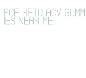 ace keto acv gummies near me