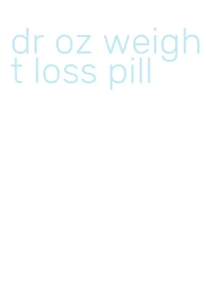dr oz weight loss pill