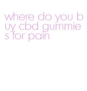 where do you buy cbd gummies for pain