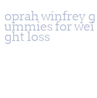 oprah winfrey gummies for weight loss