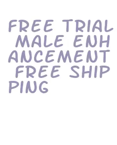 free trial male enhancement free shipping