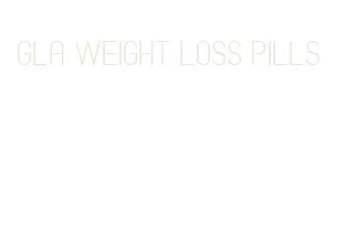 gla weight loss pills
