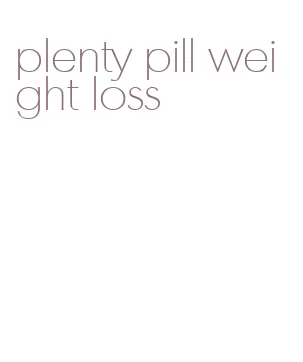 plenty pill weight loss