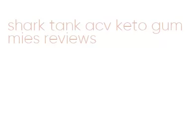shark tank acv keto gummies reviews