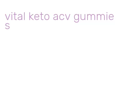 vital keto acv gummies