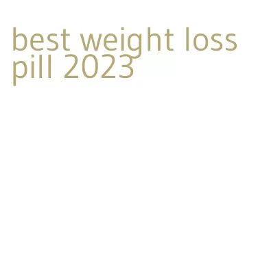 best weight loss pill 2023