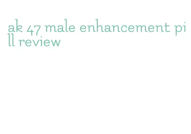 ak 47 male enhancement pill review