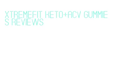xtremefit keto+acv gummies reviews